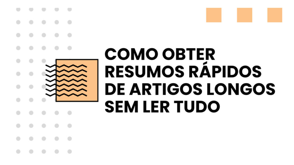 Como obter resumos rápidos de artigos longos sem ler tudo